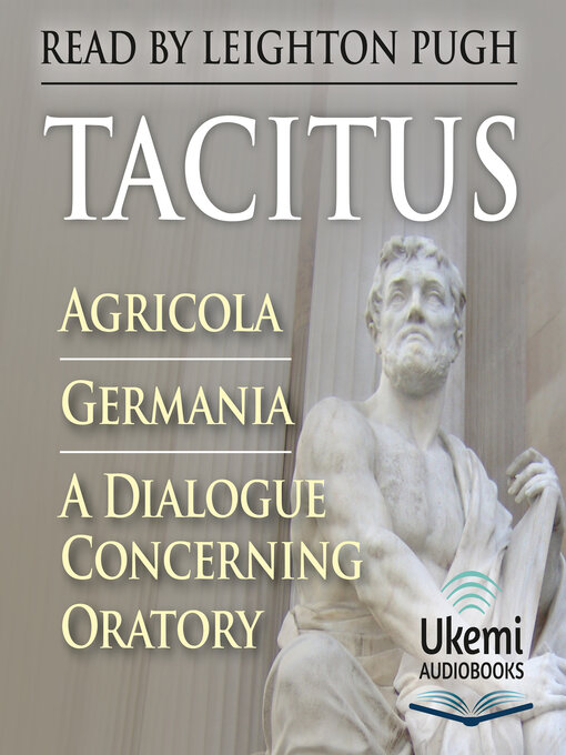 Title details for Agricola, Germania, a Dialogue Concerning Oratory by Tacitus - Wait list